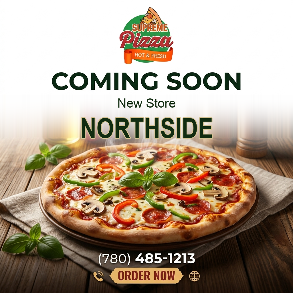 Coming soon: new Supreme Pizza store in Northside. Call (780) 485-1213